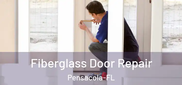 Fiberglass Door Repair Pensacola-FL